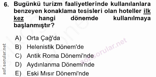 6. soru: Bugünkü turizm faaliyetlerinde kullanılanlara benzeyen konaklama tesisleri olan hoteller ilk kez hangi dönemde kullan…