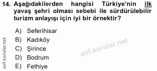 14. soru: Aşağıdakilerden hangisi Türkiye'nin ilk yavaş şehri olması sebebi ile sürdürülebilir turizm anlayışı için iyi bir örn…