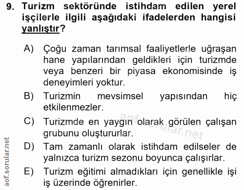 9. soru: Turizm sektöründe istihdam edilen yerel işçilerle ilgili aşağıdaki ifadelerden hangisi yanlıştır? A) Çoğu zaman tarım…