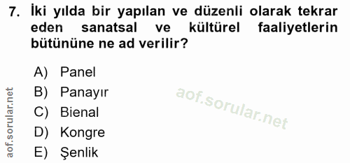 7. soru: İki yılda bir yapılan ve düzenli olarak tekrar eden sanatsal ve kültürel faaliyetlerin bütününe ne ad verilir? A) Pan…