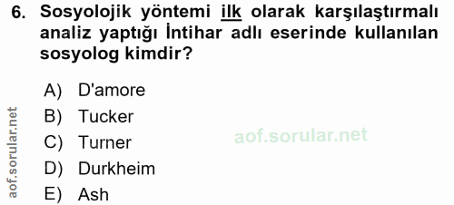 6. soru: Sosyolojik yöntemi ilk olarak karşılaştırmalı analiz yaptığı İntihar adlı eserinde kullanılan sosyolog kimdir? A) D'a…