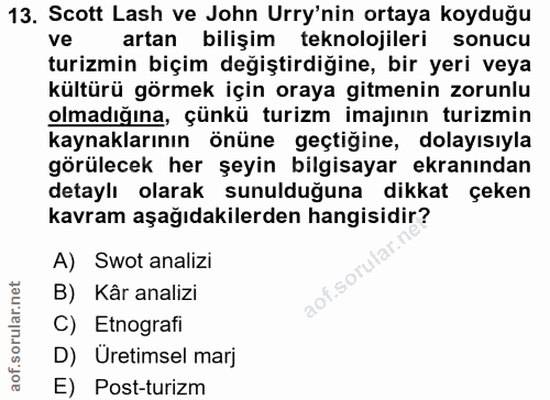 13. soru: Scott Lash ve John Urry'nin ortaya koyduğu ve artan bilişim teknolojileri sonucu turizmin biçim değiştirdiğine, bir y…