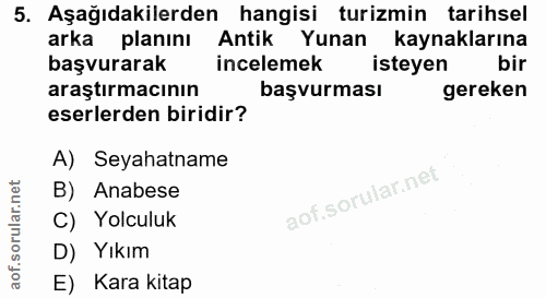 5. soru: Aşağıdakilerden hangisi turizmin tarihsel arka planını Antik Yunan kaynaklarına başvurarak incelemek isteyen bir araş…