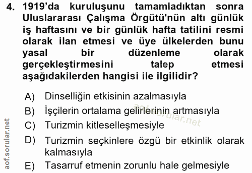 4. soru: 1919'da kuruluşunu tamamladıktan sonra Uluslararası Çalışma Örgütü'nün altı günlük iş haftasını ve bir günlük hafta t…