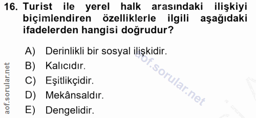 16. soru: Turist ile yerel halk arasındaki ilişkiyi biçimlendiren özelliklerle ilgili aşağıdaki ifadelerden hangisi doğrudur? A…