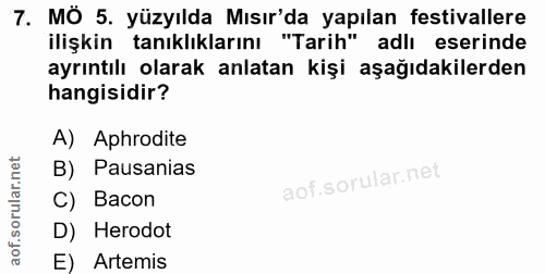 7. soru: MÖ 5. yüzyılda Mısır'da yapılan festivallere ilişkin tanıklıklarını "Tarih" adlı eserinde ayrıntılı olarak anlatan ki…