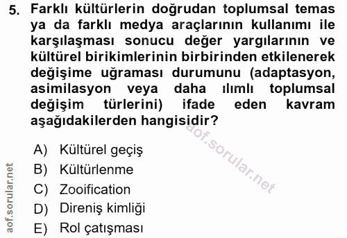 5. soru: Farklı kültürlerin doğrudan toplumsal temas ya da farklı medya araçlarının kullanımı ile karşılaşması sonucu değer ya…