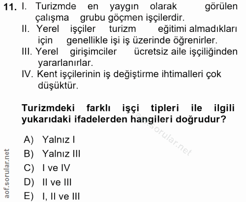 11. soru: I. Turizmde en yaygın olarak görülen çalışma grubu göçmen işçilerdir. II. Yerel işçiler turizm eğitimi almadıkları iç…