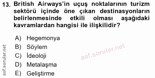 13. soru: British Airways'in uçuş noktalarının turizm sektörü içinde öne çıkan destinasyonların belirlenmesinde etkili olması a…