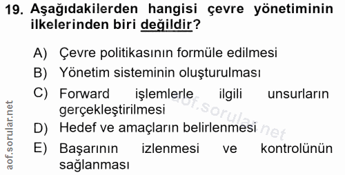 19. soru: Aşağıdakilerden hangisi çevre yönetiminin ilkelerinden biri değildir? A) Çevre politikasının formüle edilmesi B) Yöne…