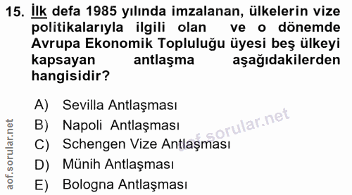 15. soru: Ilk defa 1985 yılında imzalanan, ülkelerin vize politikalarıyla ilgili olan ve o dönemde Avrupa Ekonomik Topluluğu üy…