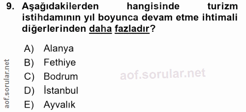 9. soru: Aşağıdakilerden hangisinde turizm istihdamının yıl boyunca devam etme ihtimali diğerlerinden daha fazladır? A) Alanya…