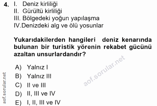 4. soru: I. Deniz kirliliği II. Gürültü kirliliğı IlI. Bölgedeki yoğun yapılaşma .Denizdeki alg ve olü yosunlar Yukarıdakilerd…