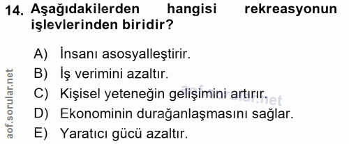 14. soru: Aşağıdakilerden hangisi rekreasyonun işlevlerinden biridir? A) Insanı asosyalleştirir. B) Iş verimini azaltır. C) Kiş…