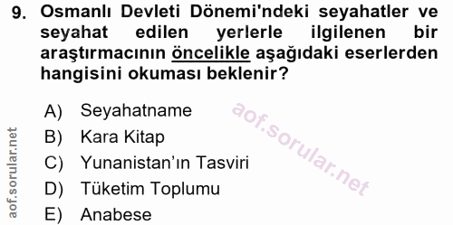 9. soru: Osmanlı Devleti Dönemi'ndeki seyahatler ve seyahat edilen yerlerle ilgilenen bir araştırmacının öncelikle aşağıdaki e…