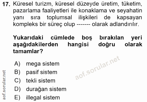 17. soru: Küresel turizm, küresel düzeyde üretim, tüketim, pazarlama faaliyetleri ile konaklama ve seyahatin yanı sira toplumsa…