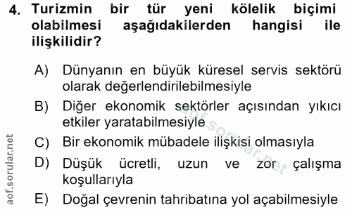 4. soru: Turizmin bir tür yeni kölelik biçimi olabilmesi | aşağıdakilerden hangisi ile ilişkilidir? A) Dünyanın en büyük küres…