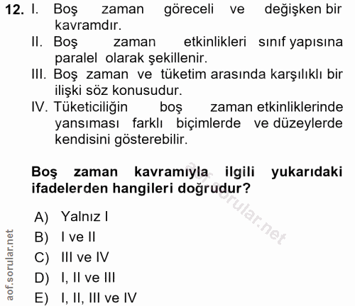 12. soru: I. Boş 12. I. Boş zaman göreceli ve değişken bir kavramdır. II. Boş zaman etkinlikleri sınıf yapısına paralel olarak…