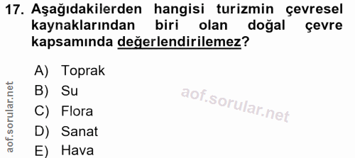 17. soru: Aşağıdakilerden hangisi turizmin çevresel kaynaklarından biri olan doğal çevre kapsamında değerlendirilemez? A) Topra…