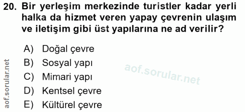 20. soru: Bir yerleşim merkezinde turistler kadar yerli halka da hizmet veren yapay çevrenin ulaşım ve iletişim gibi üst yapıla…