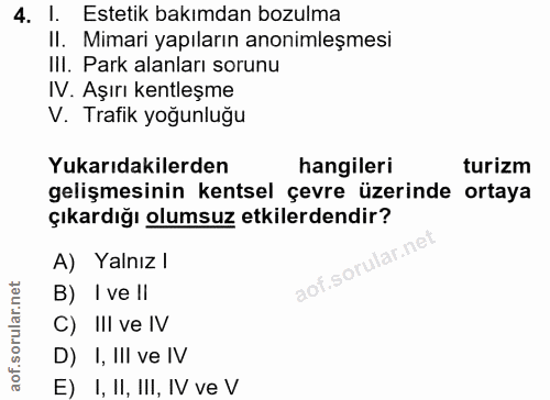 4. soru: l. Estetik bakımdan bozulma Il. Mimari yapıların anonimleşmesi III. Park alanları sorunu IV. Aşırı kentleşme V. Trafi…