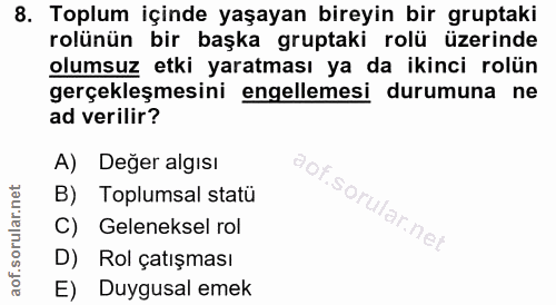 8. soru: Toplum içinde yaşayan bireyin bir gruptaki rolünün bir başka gruptaki rolü üzerinde olumsuz etki yaratması ya da ikin…