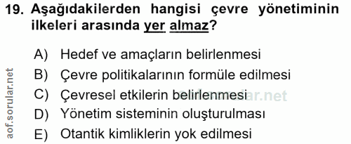 19. soru: Aşağıdakilerden hangisi çevre yönetiminin ilkeleri arasında yer almaz? A) Hedef ve amaçların belirlenmesi B) Çevre po…