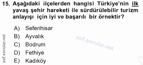 15. soru: Aşağıdaki ilçelerden hangisi Türkiye'nin ilk yavaş şehir hareketi ile sürdürülebilir turizm anlayışı için iyi ve başa…