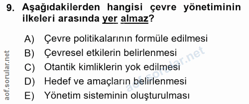 9. soru: Aşağıdakilerden hangisi çevre yönetiminin ilkeleri arasında yer almaz? A) Çevre politikalarının formüle edilmesi B) Ç…