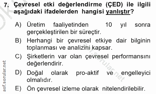 7. soru: Çevresel etki değerlendirme (ÇED) ile ilgili aşağıdaki ifadelerden hangisi yanlıştır? A) Uretim faaliyetinden 10 yıl…