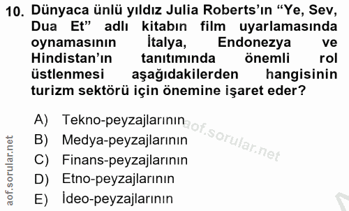 10. soru: Dünyaca ünlü yıldız Julia Roberts'ın "Ye, Sev, Dua Et" adlı kitabın film uyarlamasında oynamasinın italya, Endonezya…