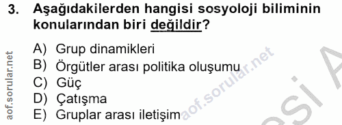 3. soru: Aşağıdakilerden hangisi sosyoloji biliminin konularından biri değildir? A) Grup dinamikleri r.net B) Örgütler arası p…