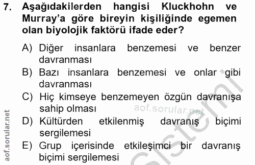7. soru: Aşağıdakilerden hangisi Kluckhohn ve Murray'a göre bireyin kişiliğinde egemen olan biyolojik faktörü ifade eder? A) D…