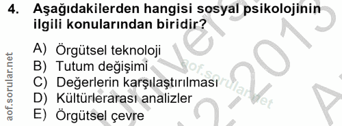 4. soru: Aşağıdakilerden hangisi sosyal psikolojinin ilgili konularından biridir? A) Örgütsel teknoloji B) Tutum değişimi C) D…
