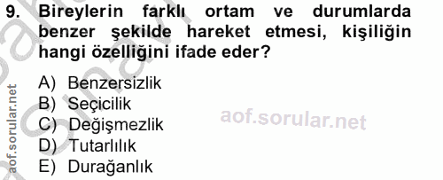 9. soru: Bireylerin farklı ortam ve durumlarda benzer şekilde hareket etmesi, kişiliğin hangi özelliğini ifade eder? A) Benzer…