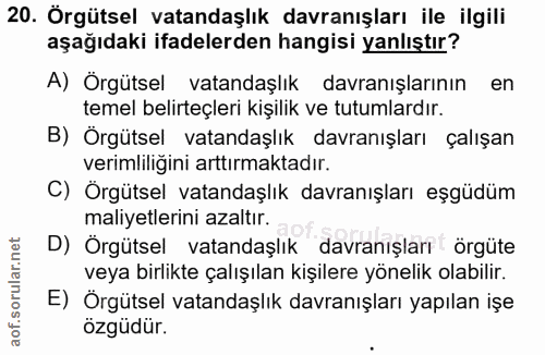 20. soru: Örgütsel vatandaşlık davranışları ile ilgili aşağıdaki ifadelerden hangisi yanlıştır? A) Örgütsel vatandaşlık davranı…