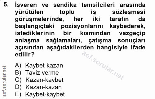 5. soru: İşveren ve sendika temsilcileri arasında yürütülen toplu sözleşmesi görüşmelerinde, her iki tarafın da başlangıçtaki…