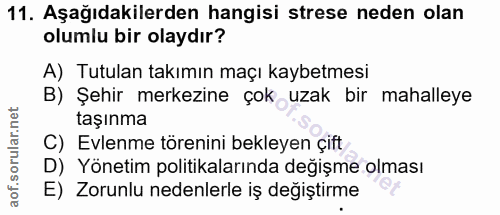 11. soru: Aşağıdakilerden hangisi strese neden olan olumlu bir olaydır? A) Tutulan takımın maçı kaybetmesi B) Şehir merkezine ç…
