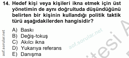 14. soru: Hedef kişi veya kişileri ikna etmek için üst yönetimin de aynı doğrultuda düşündüğünü belirten bir kişinin kullandığı…
