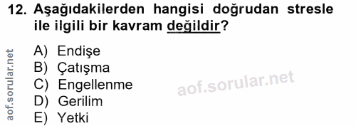 12. soru: Aşağıdakilerden hangisi doğrudan stresle ile ilgili bir kavram değildir? A) Endişe B) Çatışma C) Engellenme D) Gerili…