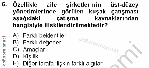 6. soru: Özellikle aile şirketlerinin üst-düzey yönetimlerinde görülen kuşak çatışması aşağıdaki çatışma kaynaklarından hangis…