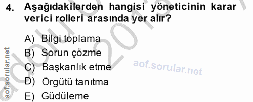 4. soru: Aşagıdakilerden hangisi yöneticinin karar verici rolleri arasında yer alır? A) Bilgi toplama B) Sorun çözme C) Başkan…