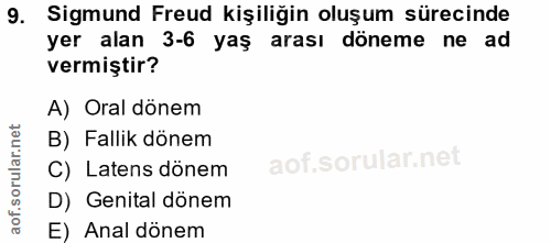 9. soru: Sigmund Freud kişiliğin oluşum sürecinde yer alan 3-6 yaş arası döneme ne ad vermiştir? A) Oral dönem B) Fallik dönem…