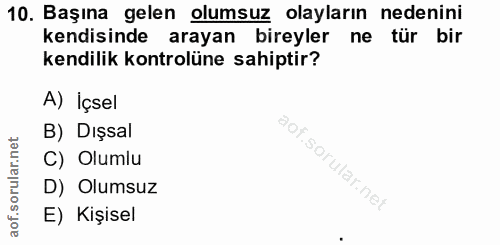 10. soru: Başına gelen olumsuz olayların nedenini kendisinde arayan bireyler ne tür bir kendilik kontrolüne sahiptir? A) İçsel…