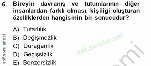 6. soru: Bireyin davranış ve tutumlarının diğer insanlardan farklı olması, kişiliği oluşturan özelliklerden hangisinin bir son…