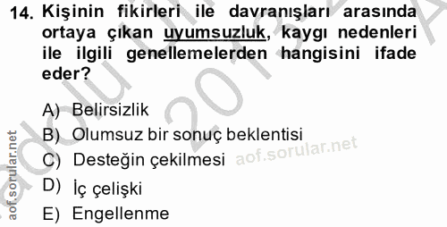 14. soru: Kişinin fikirleri ile davranışları arasında ortaya çıkan uyumsuzluk, kaygı nedenleri ile ilgili genellemelerden hangi…