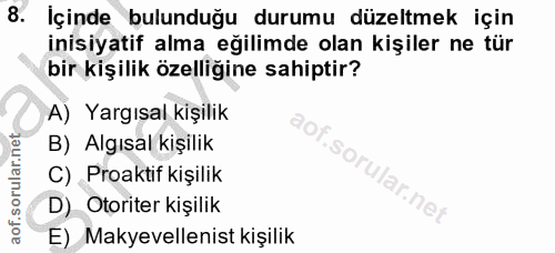 8. soru: İçinde bulunduğu durumu düzeltmek için inisiyatif alma eğilimde olan kişiler ne tür bir kişilik özelliğine sahiptir?…