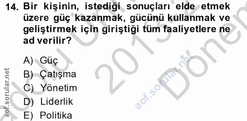 14. soru: Bir kişinin, istediği sonuçları elde etmek üzere güç kazanmak, gücünü kullanmak ve geliştirmek için giriştiği tüm faa…