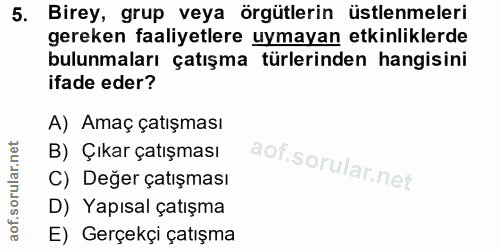 5. soru: Birey, grup veya örgütlerin üstlenmeleri gereken faaliyetlere uymayan etkinliklerde bulunmaları çatışma türlerinden h…
