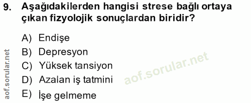 9. soru: Aşağıdakilerden hangisi strese bağlı ortaya çıkan fizyolojik sonuçlardan biridir? A) Endişe B) Depresyon C) Yüksek ta…